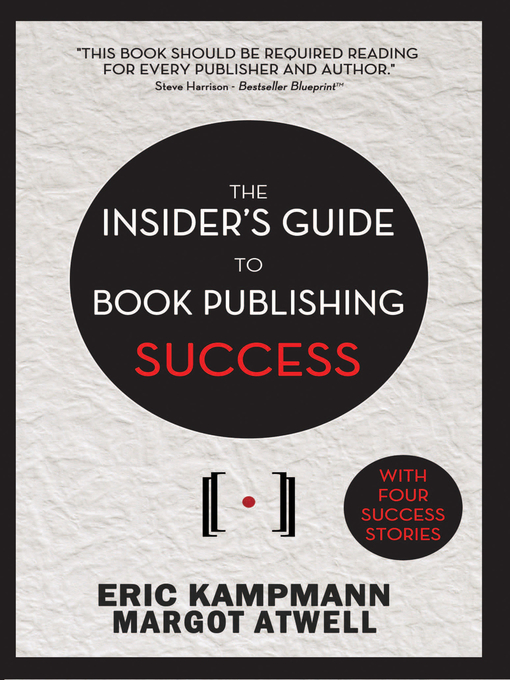 Title details for The Insider's Guide to Book Publishing Success by Eric Kampmann - Available